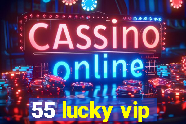 55 lucky vip